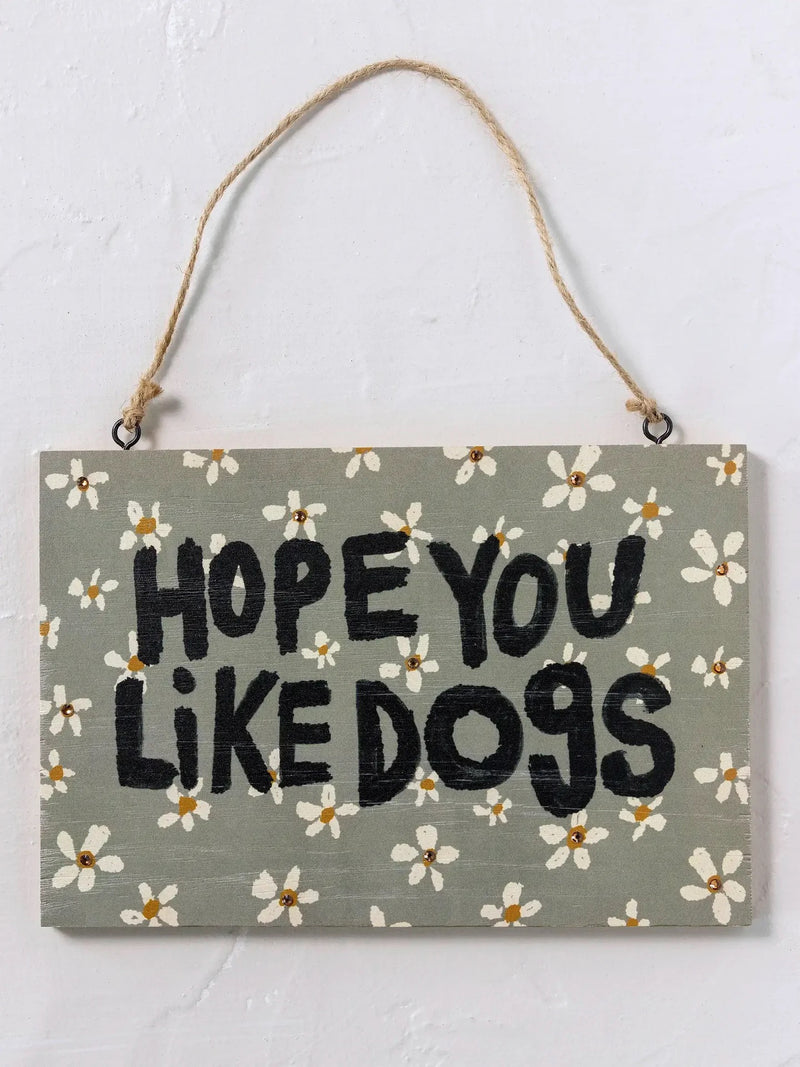 Natural Life Porch Sign - Hope You Like Dogs (Daisy)