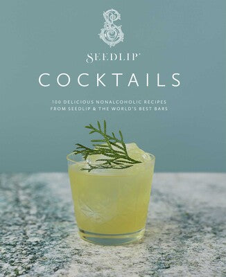 Seedlip Cocktails (Hardcover Book) 100 Delicious Nonalcoholic Recipes from Seedlip & The World's Best Bars By Seedlip and Ben Branson